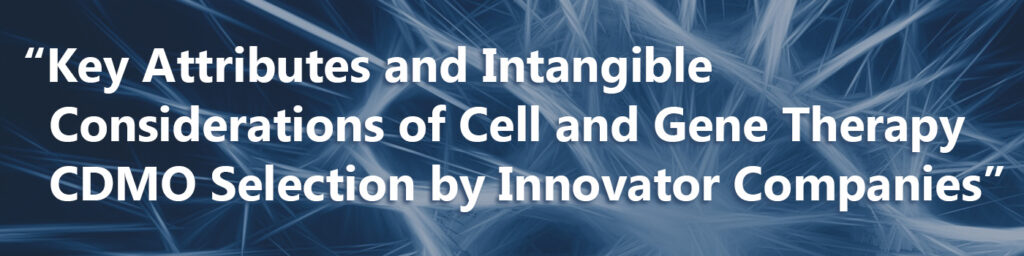 "Key attributes and intangible considerations of Cell and Gene Therapy CDMO selection by innovator companies" BPI West presentation